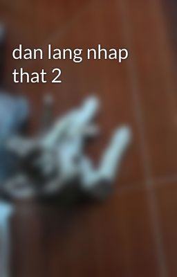 dan lang nhap that 2