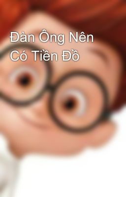 Đàn Ông Nên Có Tiền Đồ