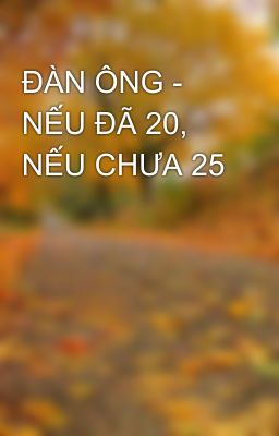 ĐÀN ÔNG - NẾU ĐÃ 20, NẾU CHƯA 25