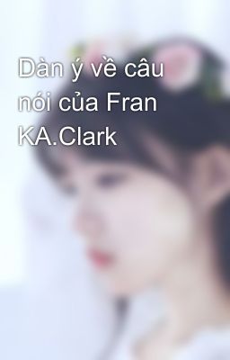 Dàn ý về câu nói của Fran KA.Clark