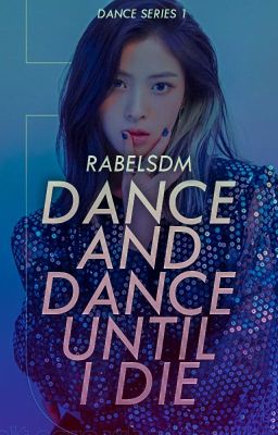 Dance And Dance Until I Die (Dance Series#1)