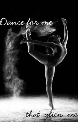 Dance for me