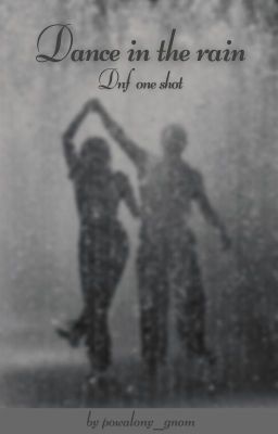 Dance in the rain ~ ONE SHOT ~ DNF