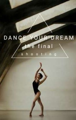 DANCE YOUR DREAM - the final shooting  [PAUSED]