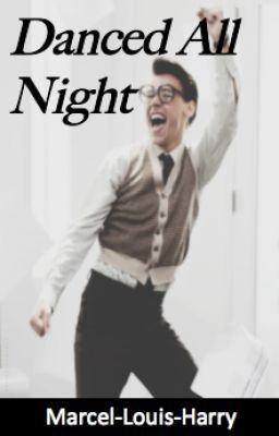 Danced All Night (AU Marcel/Louis/Harry)