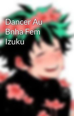 Dancer Au Bnha Fem Izuku