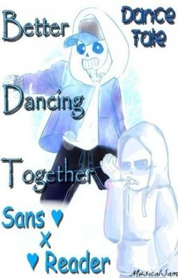 (Dancetale) Better Dancing Together - Sans X Reader [DISCONTINUED]