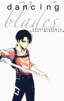 Dancing Blades ( a attack on titan/Shingeki no Kyojin FanFiction)