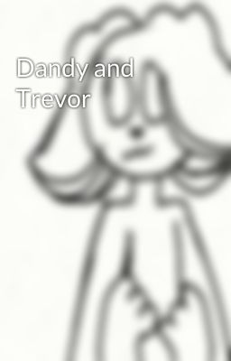 Dandy and Trevor