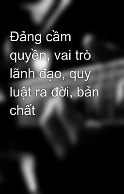 Đảng cầm quyền, vai trò lãnh đạo, quy luật ra đời, bản chất