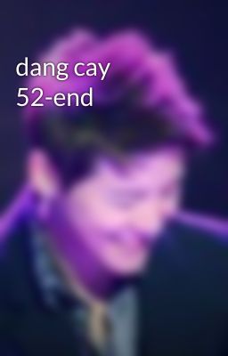 dang cay 52-end