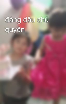 đáng dâu chủ quyên