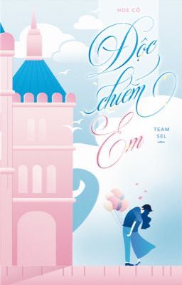 [ĐANG EDIT] ĐỘC CHIẾM EM - Hoè Cố