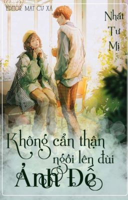 [ĐANG EDIT]KHÔNG CẨN THẬN NGỒI TRÊN ĐÙI ẢNH ĐẾ