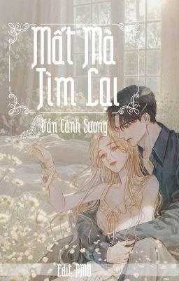 [ĐANG EDIT] MẤT MÀ TÌM LẠI - VẪN CẢNH SƯƠNG