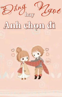 Đắng hay Ngọt! Anh chọn đi!