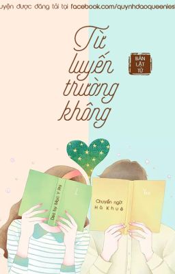 [Đang tiến hành] Từ Luyến Trường Không | Bản Lật Tử