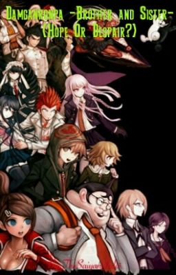 Danganronpa -Brother and Sister {Hope Or Despair} -