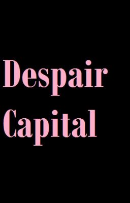 Danganronpa:Despair Capital(ON HOLD FOR NOW COMMENT IF YOU WANT IT BACK)