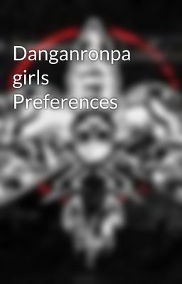 Danganronpa girls Preferences