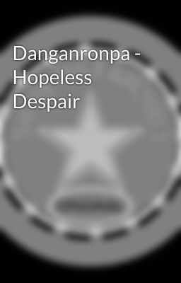 Danganronpa - Hopeless Despair