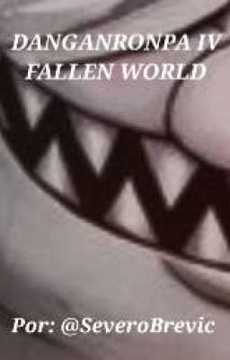 Danganronpa IV: Fallen World (REESCRITURA EN PROCESO)