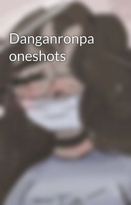 Danganronpa oneshots
