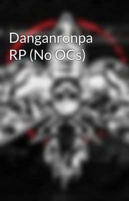 Danganronpa RP (No OCs)