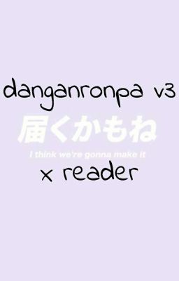 Danganronpa V3 x Reader