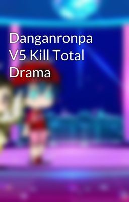 Danganronpa V5 Kill Total Drama