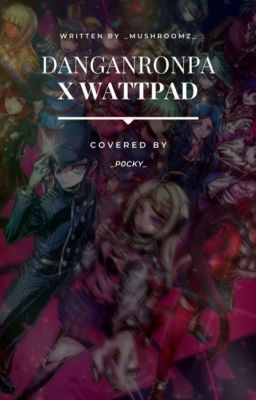 Danganronpa X Wattpad