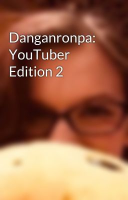 Danganronpa: YouTuber Edition 2