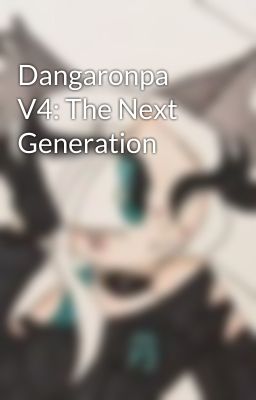 Dangaronpa V4: The Next Generation 