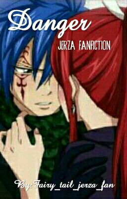 Danger(jerza fanfiction)