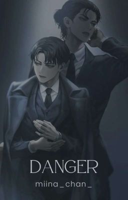 DANGER (Levi Ackerman X Reader)