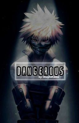 Dangerous | Bakugou x reader | Bnha/Mha | Discontinued