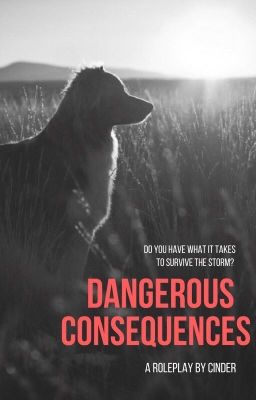 Dangerous Consequences (dog pack rp)