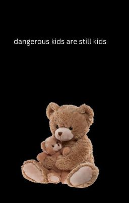 dangerous kids are still kids