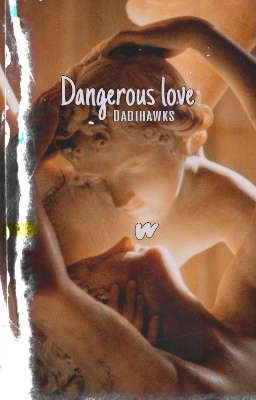 Dangerous love (Dabihawks)