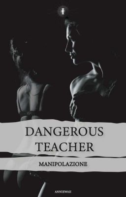 Dangerous Teacher I Manipolazione 