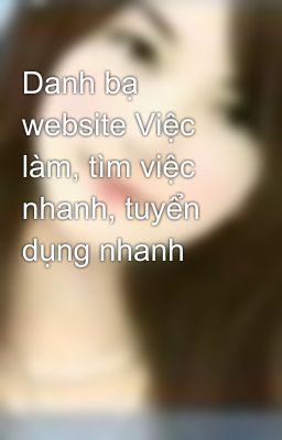 Danh bạ website Việc làm, tìm việc nhanh, tuyển dụng nhanh