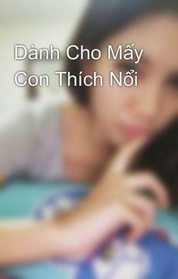 Dành Cho Mấy Con Thích Nổi 