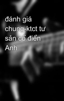 đánh giá chung-ktct tư sản cổ điển Anh