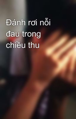 Đánh rơi nỗi đau trong chiều thu