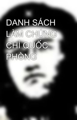 DANH SÁCH LÀM CHỨNG CHỈ QUỐC PHÒNG