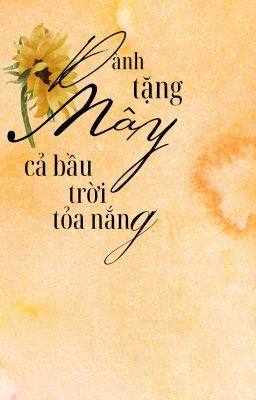 Dành tặng Mây cả bầu trời tỏa nắng