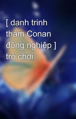 [ danh trinh thám Conan đồng nghiệp ] trò chơi