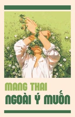 [Danmei]Mang Thai Ngoài Ý Muốn