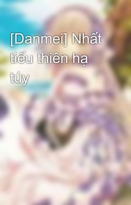 [Danmei] Nhất tiếu thiên hạ túy