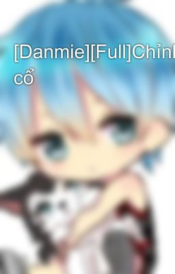 [Danmie][Full]Chỉnh cổ